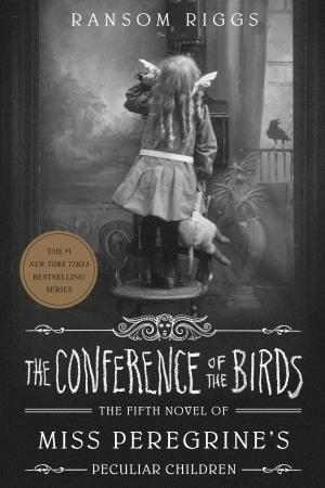 The Conference of the Birds: The Fifth Novel of Miss Peregrine’s Peculiar Children cover